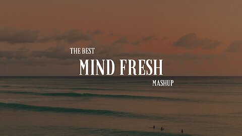 MIND FRESH MASHUP for 10 minutes