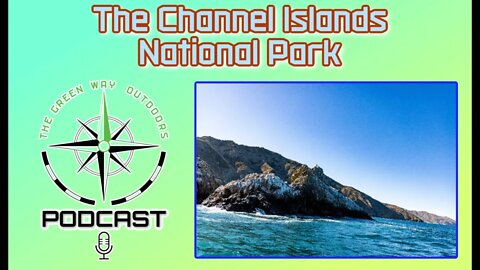 The Channel Islands National Park - The Green Way Outdoors Podcast Clips