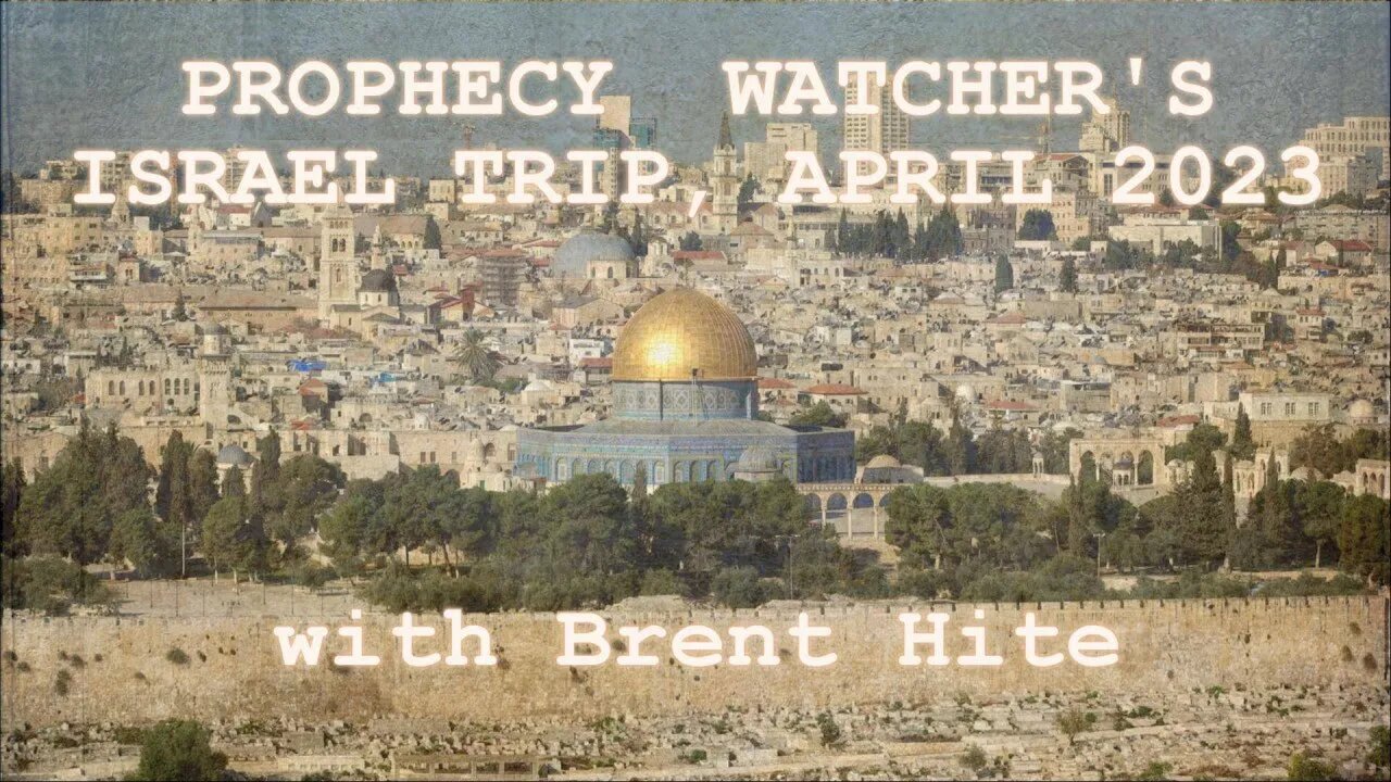 Prophecy Watcher's Israel Trip — April 2023