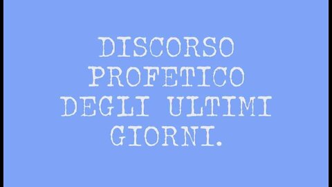 DISCORSO PROFETICO DEGLI ULTIMI GIORNI. 22-03-2021 ELISEO BONANNO.