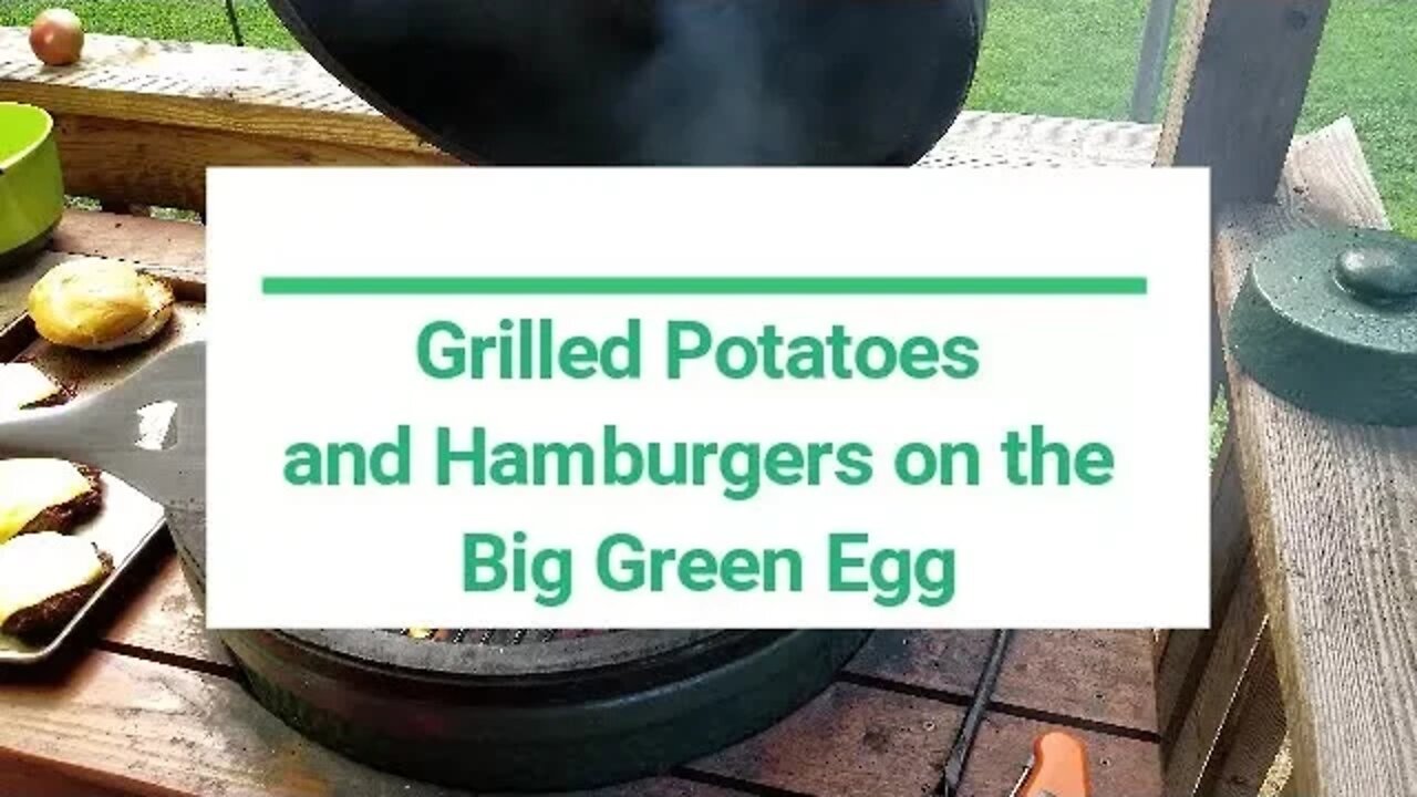 Grilled Potatoes and Hamburgers on the Big Green Egg