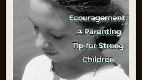 Encouragement| Parenting Tips for Strong Children