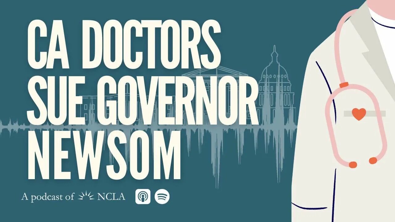 CA Doctors Sue Newsom/Med Board Over Law Censoring Med Advice; FTC Invents Regulatory Power It Lacks