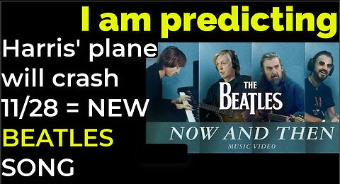 I am predicting: Harris' plane will crash Nov 23 = BEATLES' NEW SONG