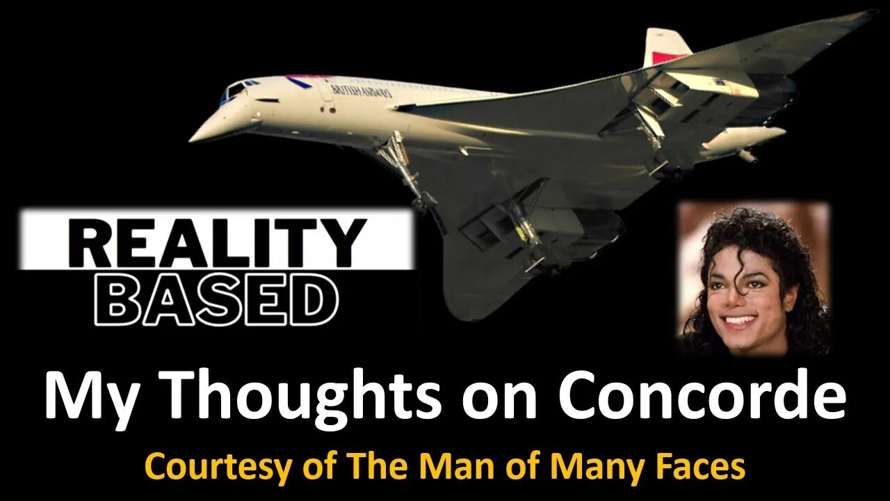 My Thoughts on Concorde (Courtesy of The Man Of Many Faces)