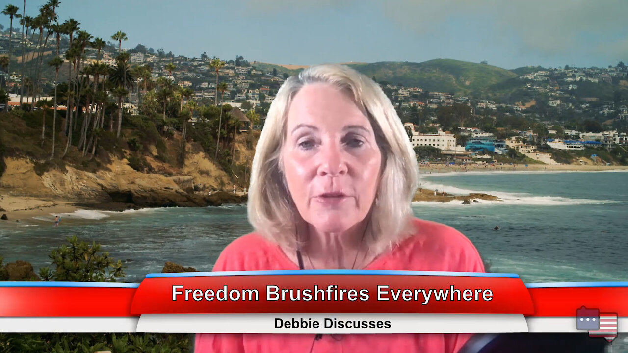 Freedom Brushfires Everywhere | Debbie Discusses 8.16.21