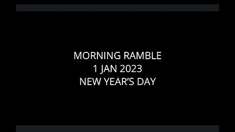 Morning Ramble - 20230101 - New Year's Day