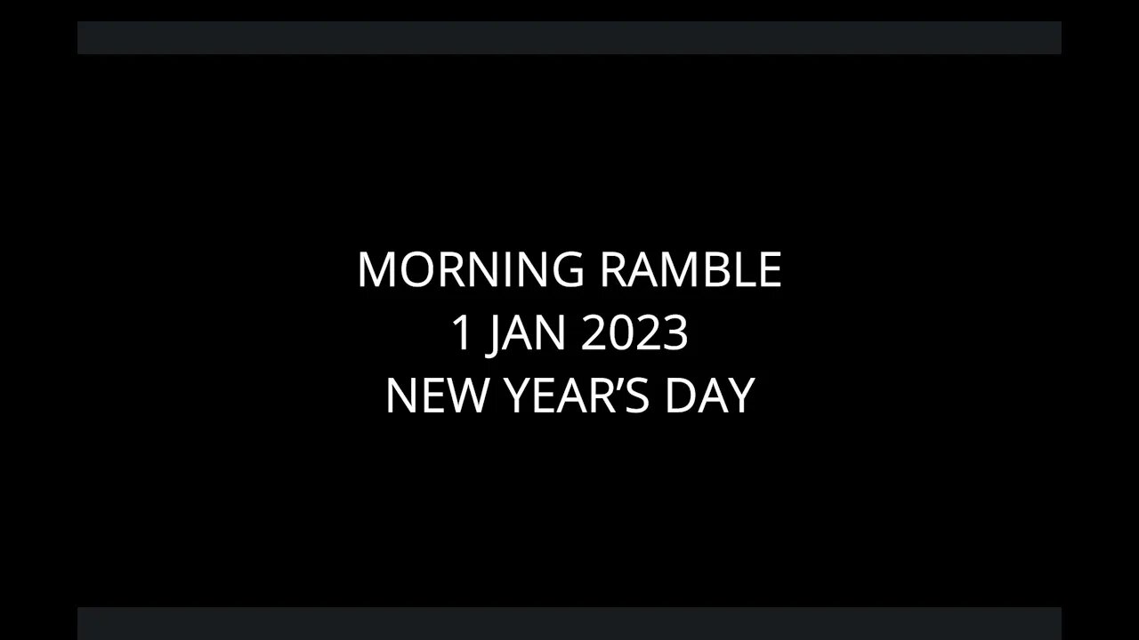 Morning Ramble - 20230101 - New Year's Day