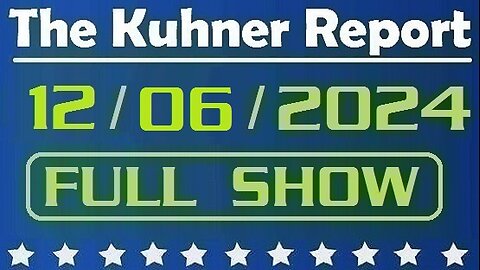 The Kuhner Report 12/06/2024 [FULL SHOW]