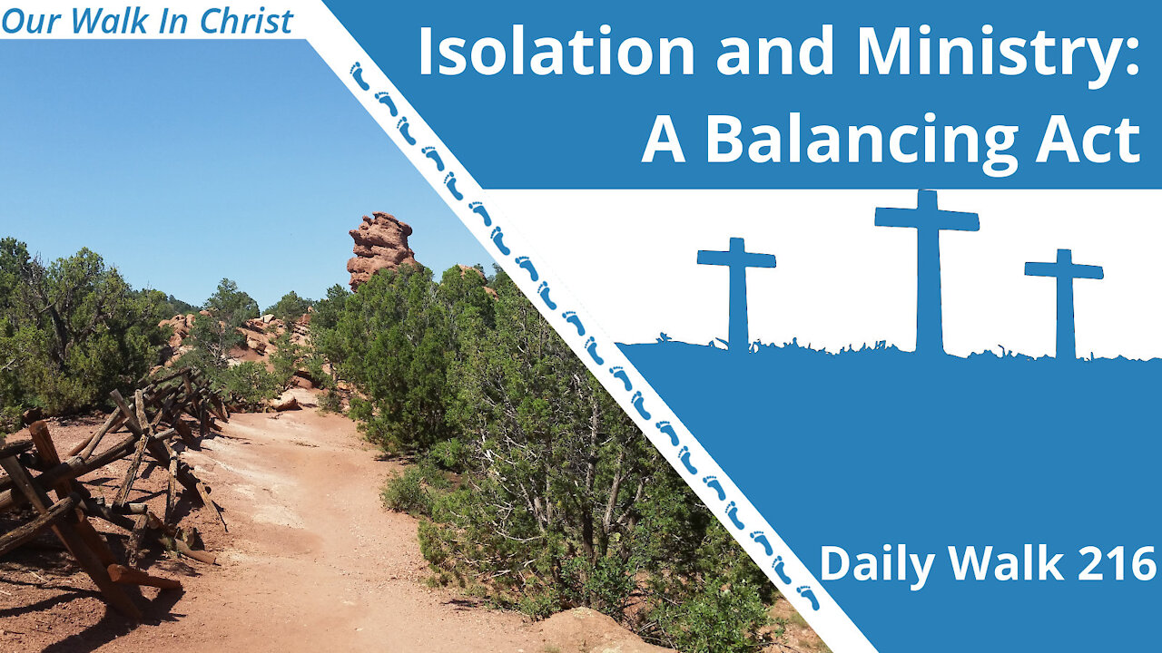 Isolation and Ministry: A Balancing Act | Daily Walk 216