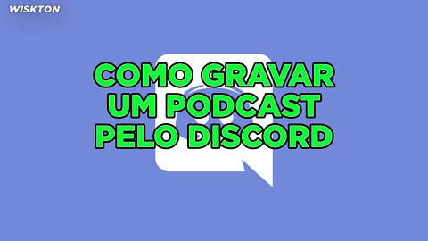 Como gravar um podcast pelo Discord