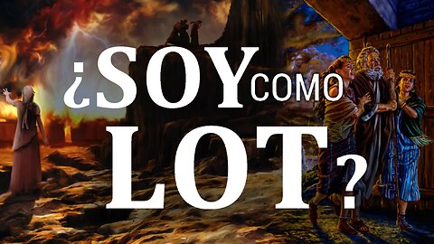 160. Dilo al Mundo | ¿Soy como Lot?