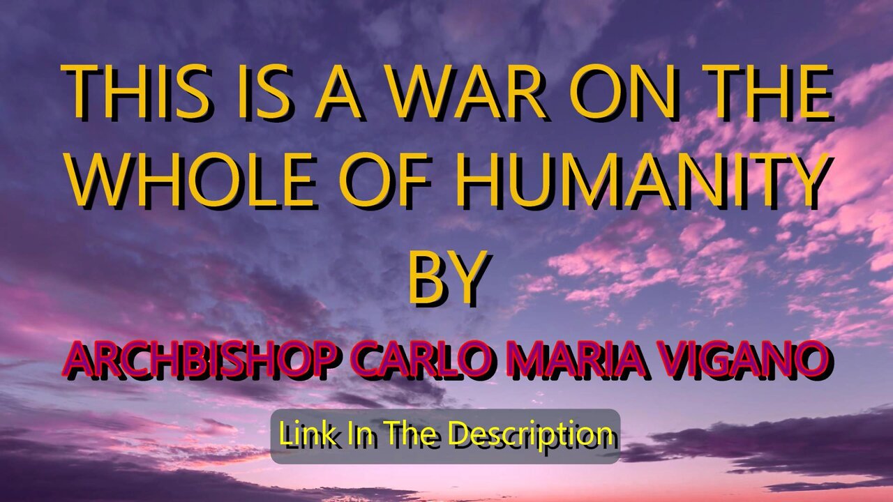 THIS IS A WAR ON ALL OF HUMANITY BY ARCHBISHOP CARLO MARIA VIGANO