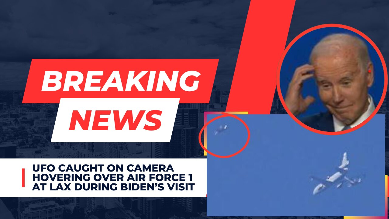 UFO hovering over Air Force 1 at LAX during Biden’s visit