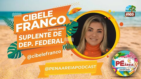 Cibele Franco - Suplente de Deputada Federal, Partido NOVO - Pé na Areia Podcast 103