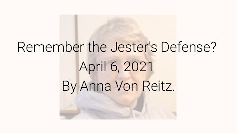 Remember the Jester's Defense? April 6, 2021 By Anna Von Reitz