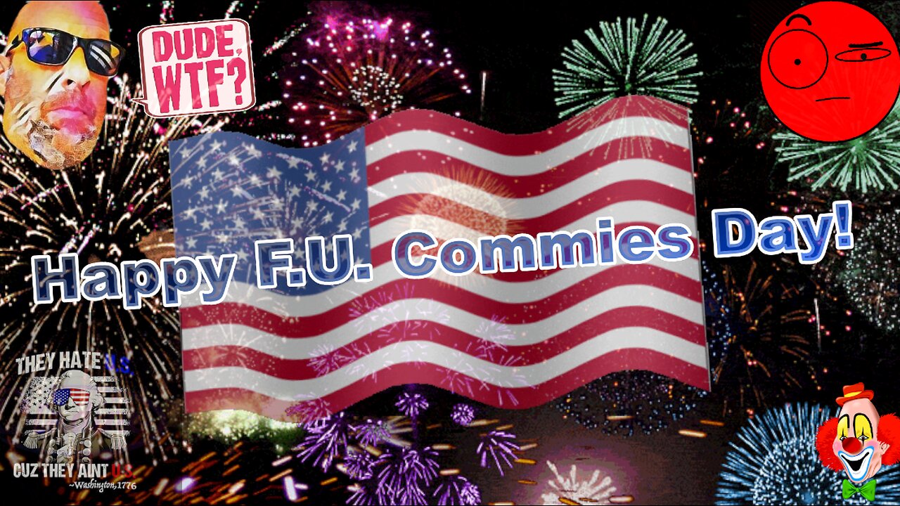 Happy 4th of July! Celebrate not being a commie! - Dude, WTF?