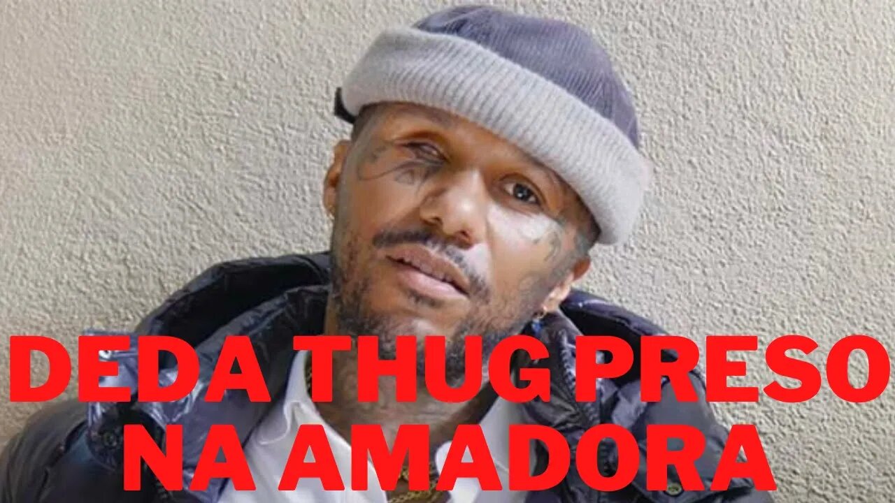 Deda Thug Detido na Amadora