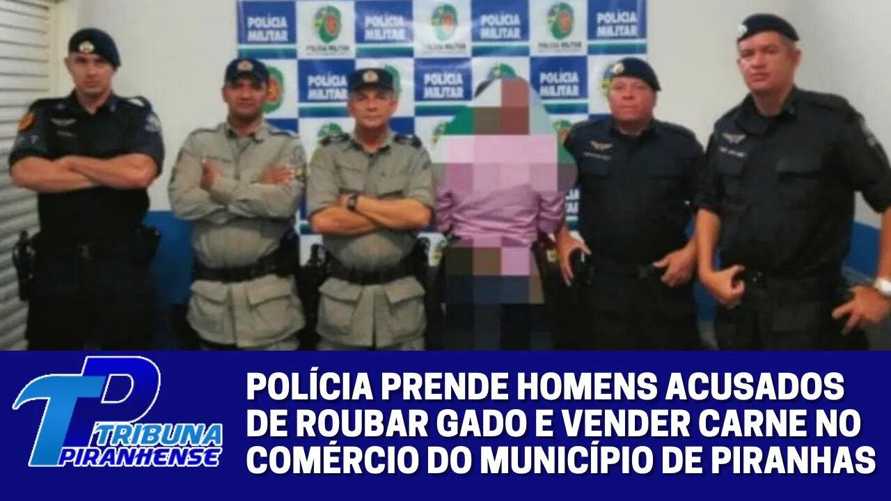 POLÍCIA PRENDE HOMENS ACUSADOS DE ROUBAR GADO E VENDER CARNE NO COMÉRCIO DO MUNICÍPIO DE PIRANHAS