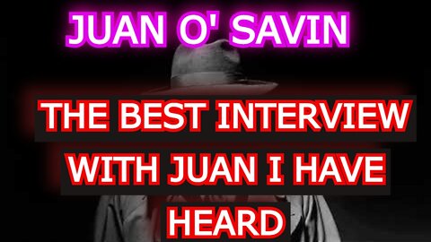 JUAN O' SAVIN REUPLOAD: THE BEST INTERVIEW WITH JUAN I HAVE HEARD!