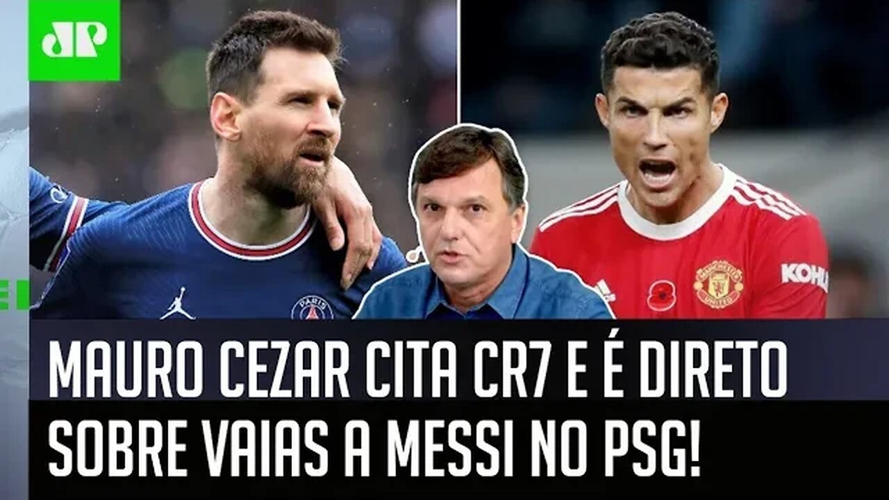 "SABE o que EU DIGO sobre o Messi ser VAIADO no PSG?" Mauro Cezar É DIRETO e cita CR7!