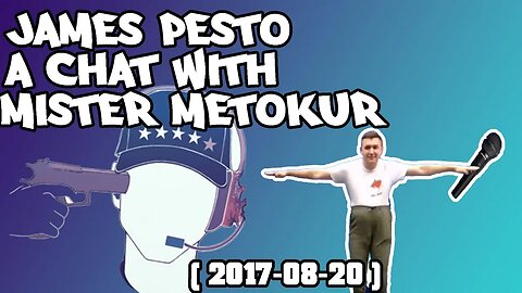 James Pesto - A Chat with Mister Metokur [ 2017-08-20 ]