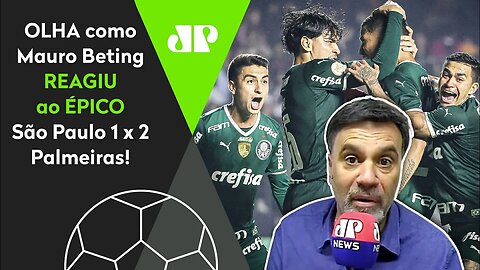 VIRADA INACREDITÁVEL DO PALMEIRAS! OLHA como Mauro Beting REAGIU ao 2 a 1 no São Paulo!