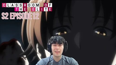 Big Boy Ayanokoji | Classroom of The Elite Reaction | S2 Ep 12
