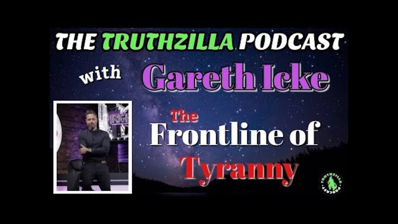 Truthzilla #86 - Gareth Icke - The Frontline of Tyranny