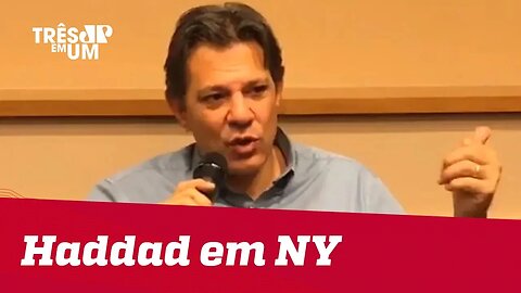 Em Nova Iorque, Fernando Haddad diz que Brasil pode crescer no governo Bolsonaro