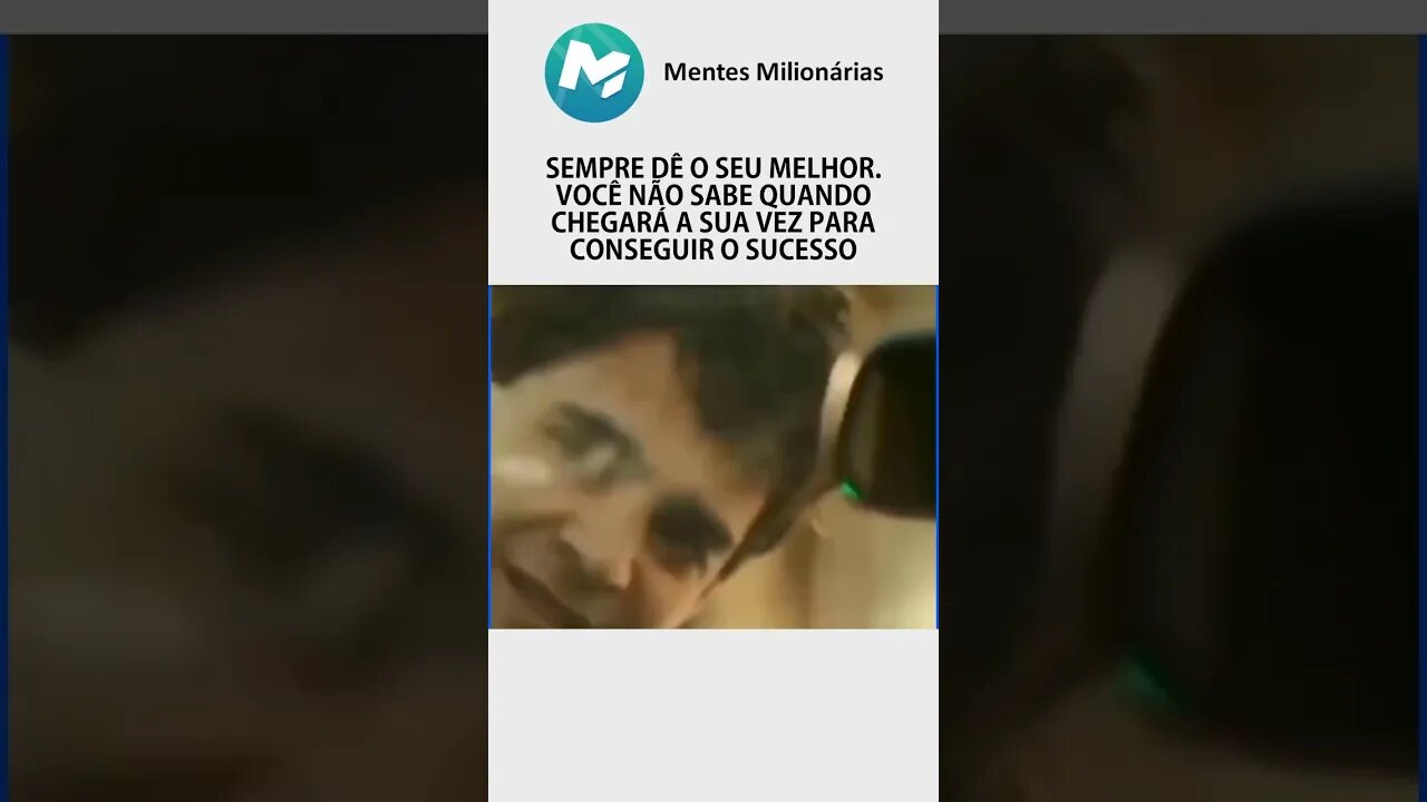 DE SEMPRE O SEU MELHOR PORQUE VOCÊ NÃO SABE QUANDO O SUCESSO CHEGA