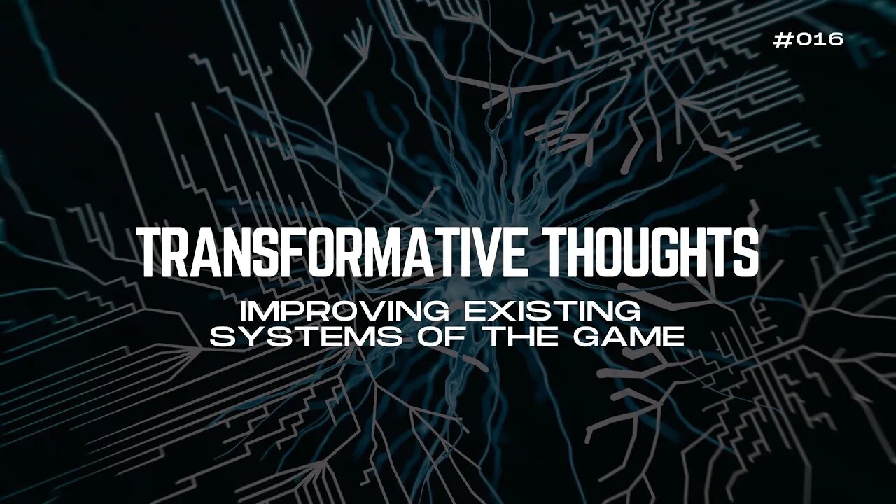 [16/30] Improving Existing Systems of The Game - Transformative Thoughts