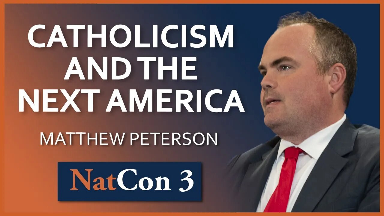 Matthew Peterson | Catholicism and the Next America | NatCon 3 Miami