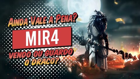 MIR4 Ainda vale a pena começar ou voltar a jogar em outubro? Vendo ou guardo o Draco?