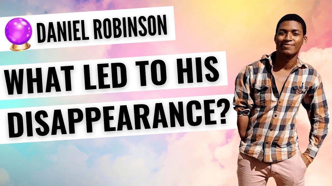 Daniel Robinson Missing Psychic Reading