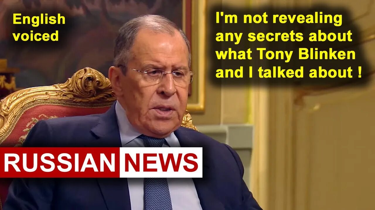 I'm not revealing any secrets about what Tony Blinken and I talked about! Lavrov, Russia, Ukraine