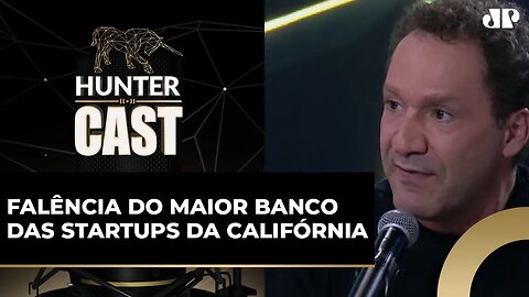 Como o mercado de startups foi impactado pela quebra do SVB, na Califórnia | HUNTER CAST