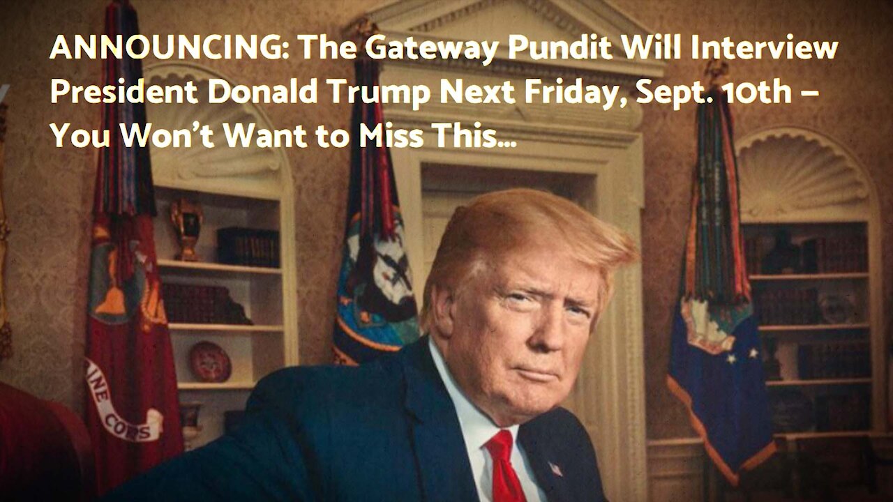 President Trump Announces Historic Interview Exclusively With The Gateway Pundit