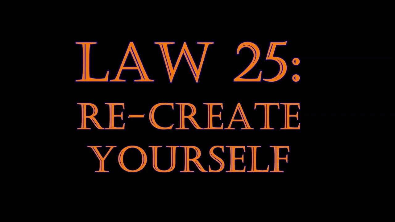 Law 25: Re-Create Yourself - The Laws Of Power Series: Part 2