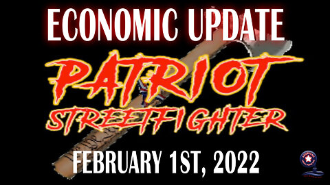 February 1st, 2022 ‘Economic Update’ with Dr. Kirk Elliott | Patriot Streetfighter