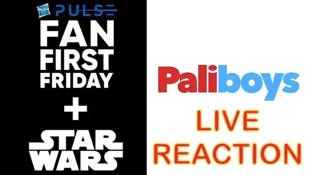 HASBRO STAR WARS FAN FIRST FRIDAY LIVE REACTION