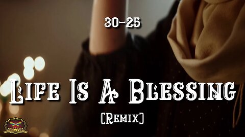 30-25 Life Is A Blessing (Remix) (OFFICIAL MUSIC VIDEO)