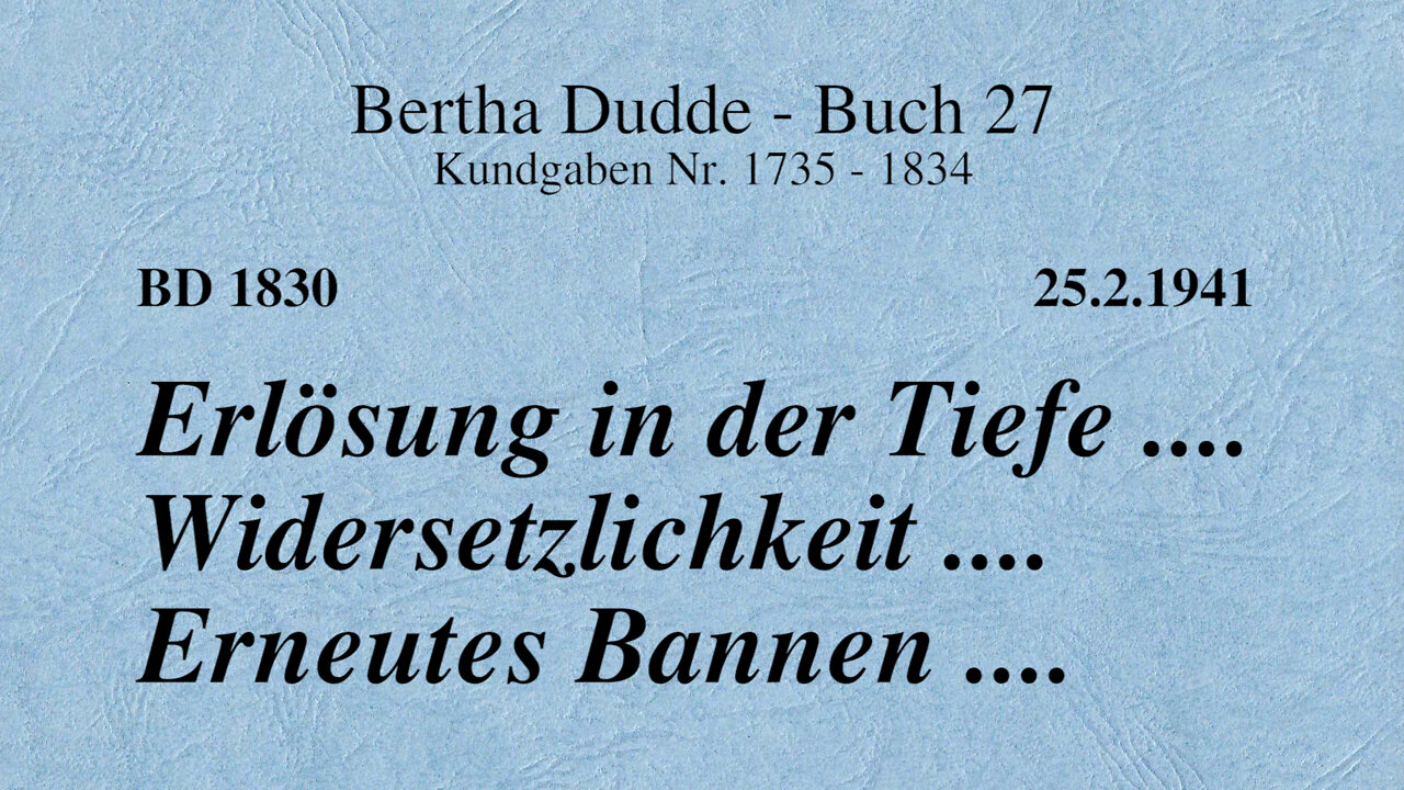 BD 1830 - ERLÖSUNG IN DER TIEFE .... WIDERSETZLICHKEIT .... ERNEUTES BANNEN ....