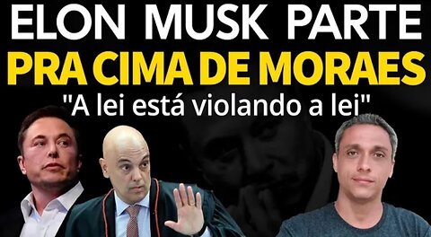 Now! Elon Musk goes after Moraes - "The law is breaking the law"