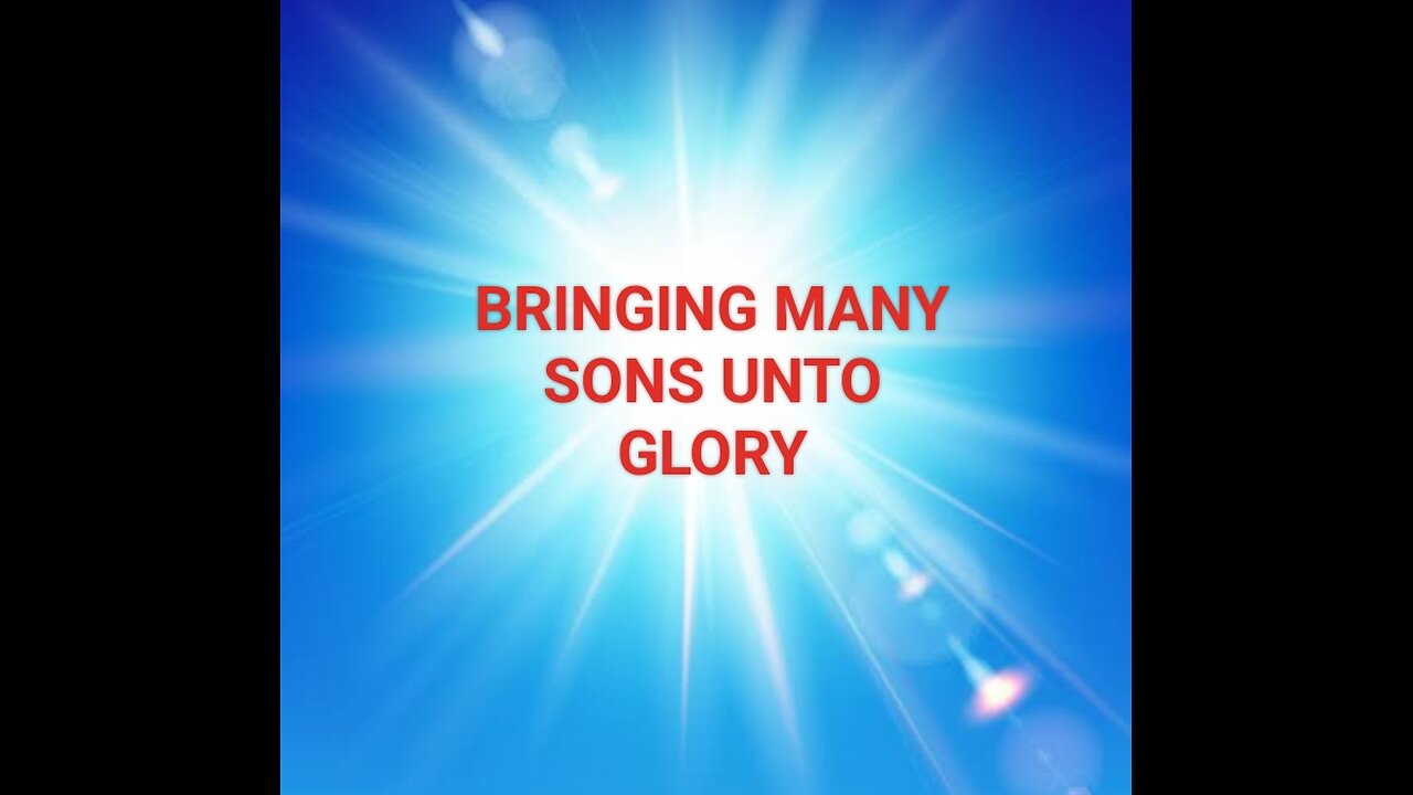 BRINGING MANY SONS UNTO GLORY