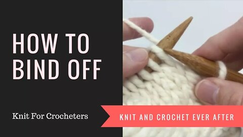 How To Bind Off ~ Knit For Crocheters Series