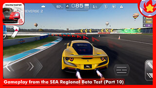 Gameplay from the SEA Regional Beta Test (Part 10) | Racing Master