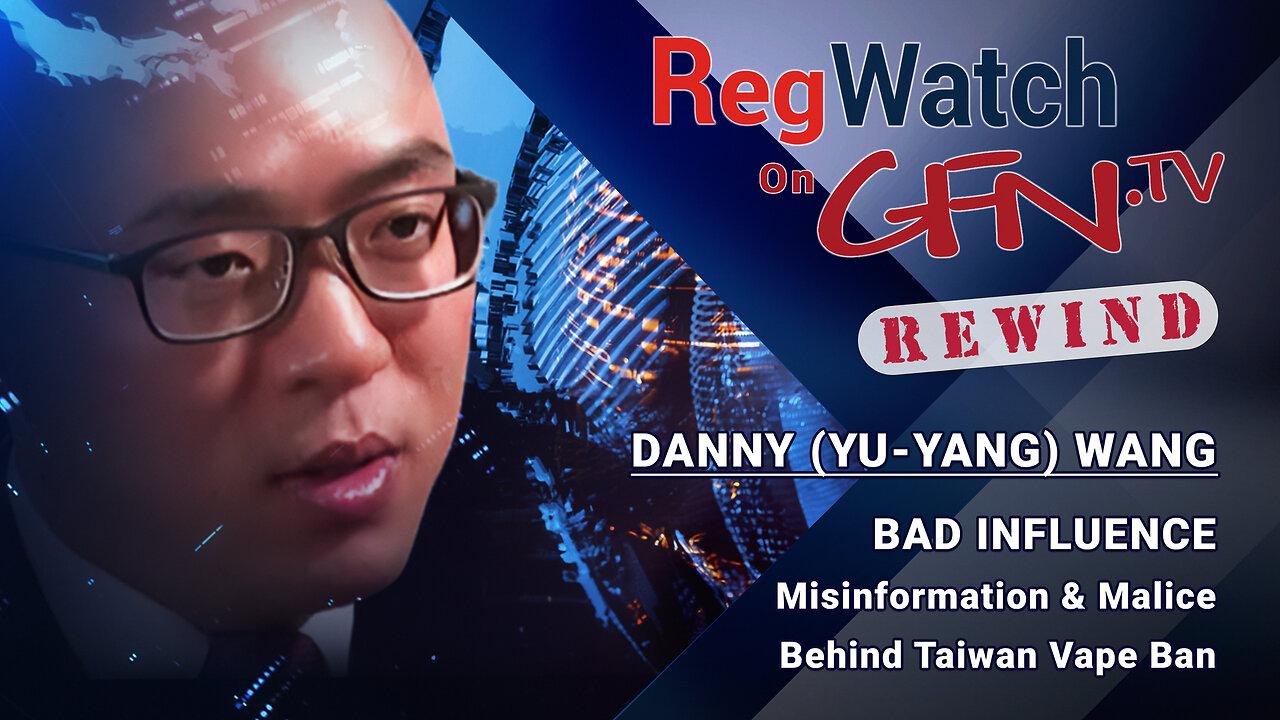 BAD INFLUENCE | Misinformation & Malice Behind Taiwan Vape Ban | RegWatch Rewind