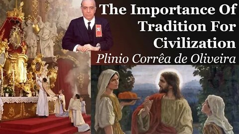 The Importance Of Tradition For Civilization | Plinio Corrêa de Oliveira