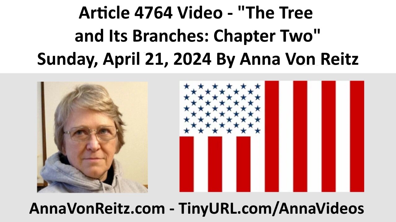 Article 4764 Video - The Tree and Its Branches: Chapter Two By Anna Von Reitz